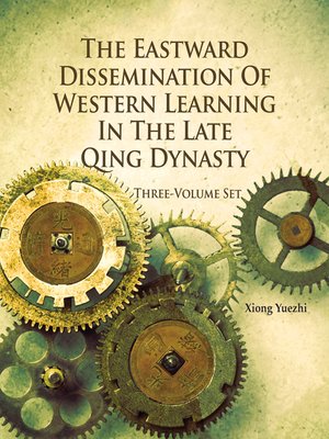 cover image of The Eastward Dissemination of Western Learning in the Late Qing Dynasty, 3-Volume Set